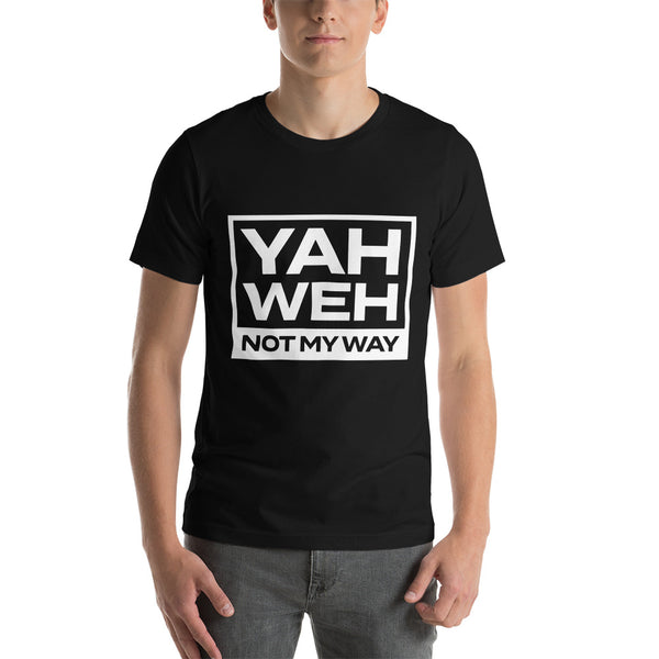 YAHWEH NOT MY WAY Unisex Tee