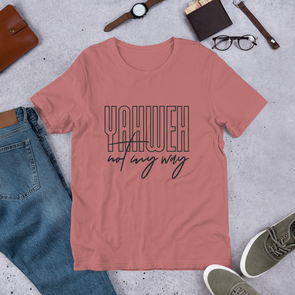 YAHWEH NOT MY WAY Unisex Tee (Fancy)