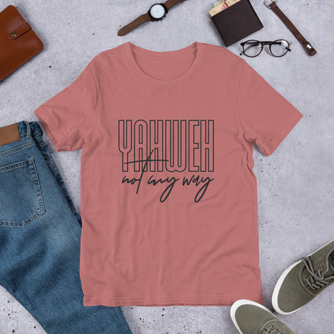 YAHWEH NOT MY WAY Unisex Tee (Fancy)